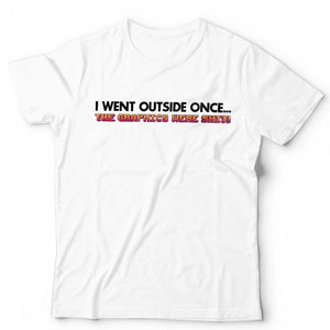 I Went Outside Once Unisex T Shirt