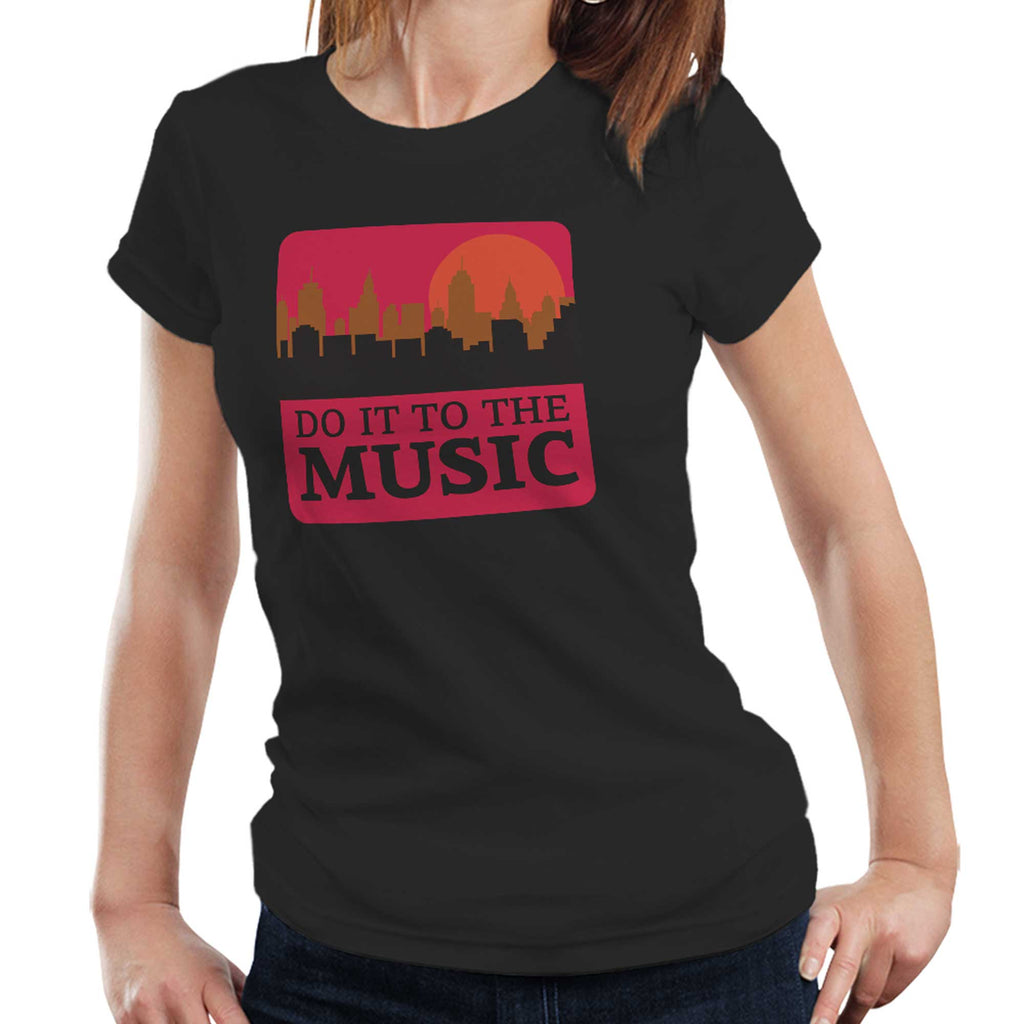 Do It To The Music Ladies T Shirt