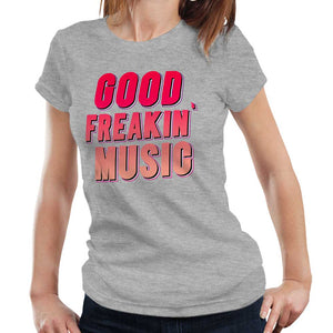 Good Freakin' Music Ladies T Shirt