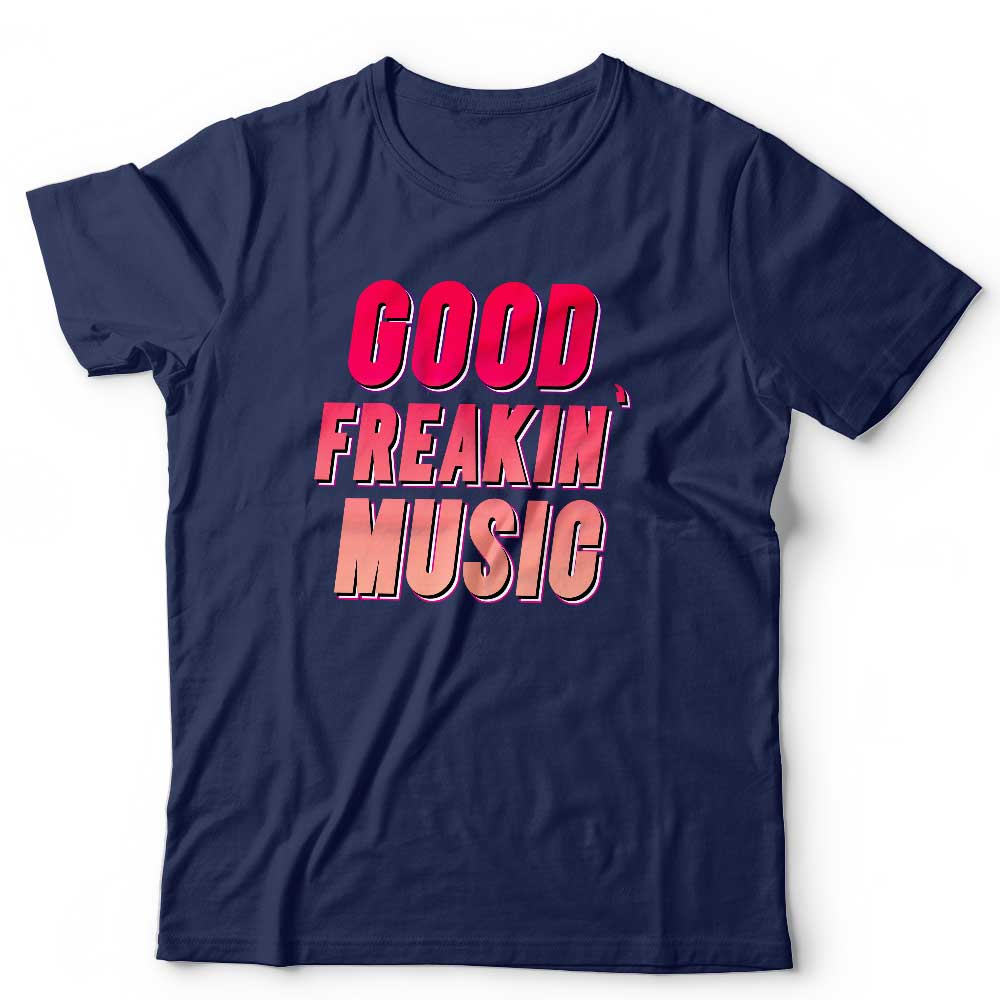 Good Freakin' Music Unisex T Shirt