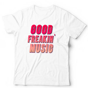 Good Freakin' Music Unisex T Shirt