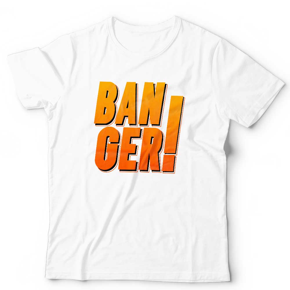Banger Unisex T Shirt