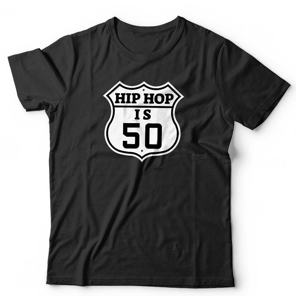 Hip Hop Is 50 Unisex T Shirt