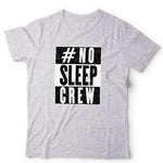 #No Sleep Crew Unisex T Shirt