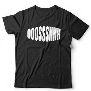 Ooossshhh T Shirt Unisex