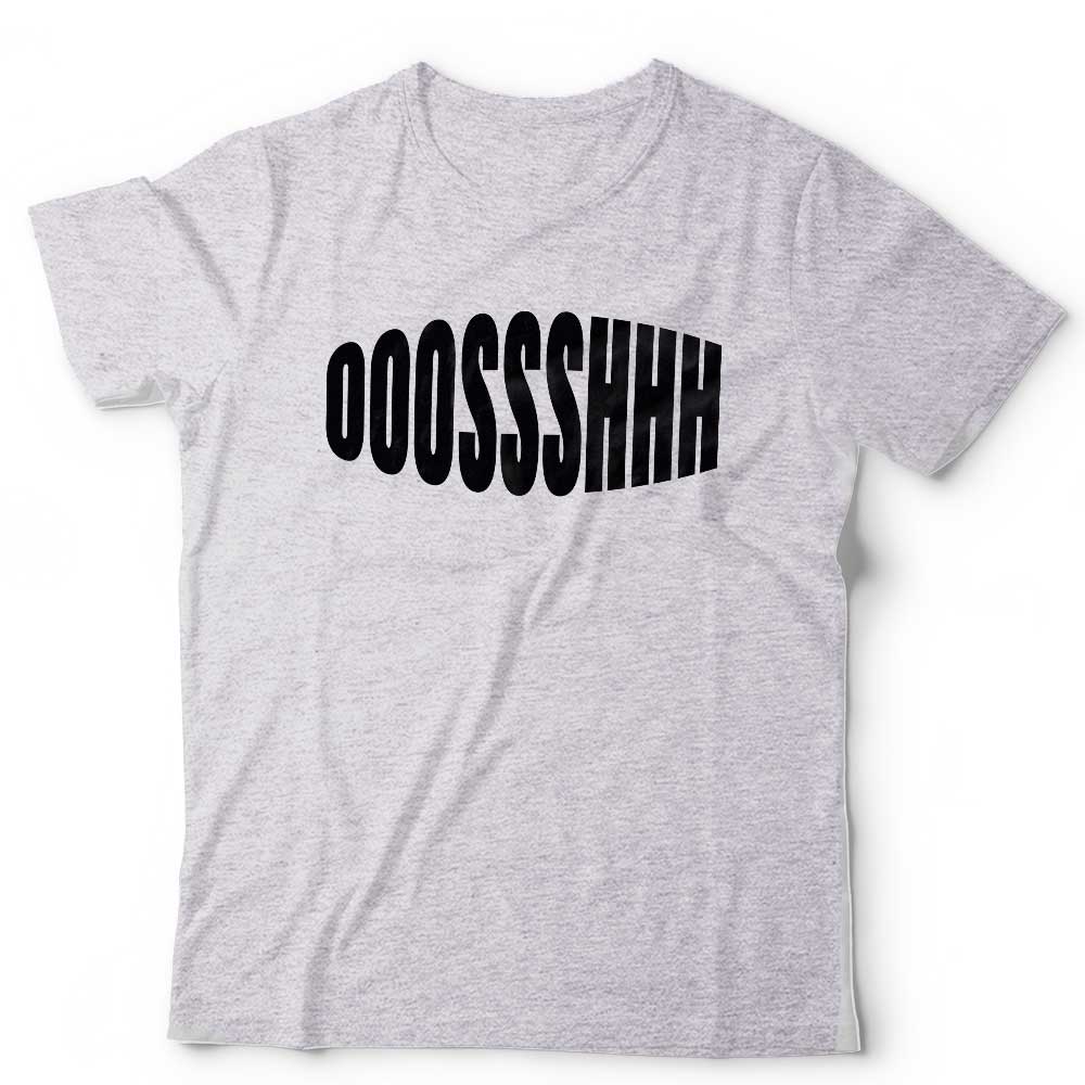 Ooossshhh T Shirt Unisex