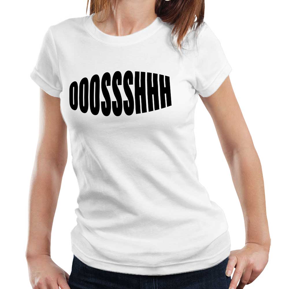 Ooossshhh Ladies T Shirt