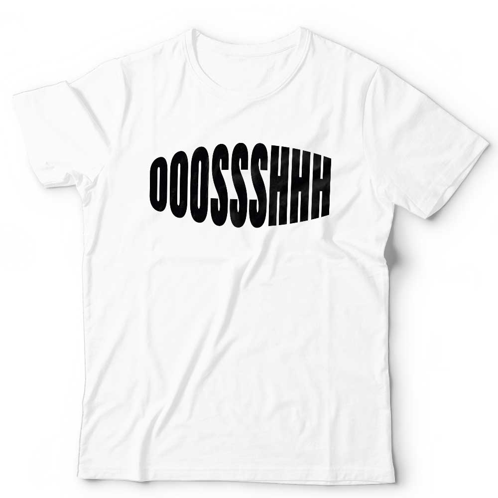 Ooossshhh T Shirt Unisex