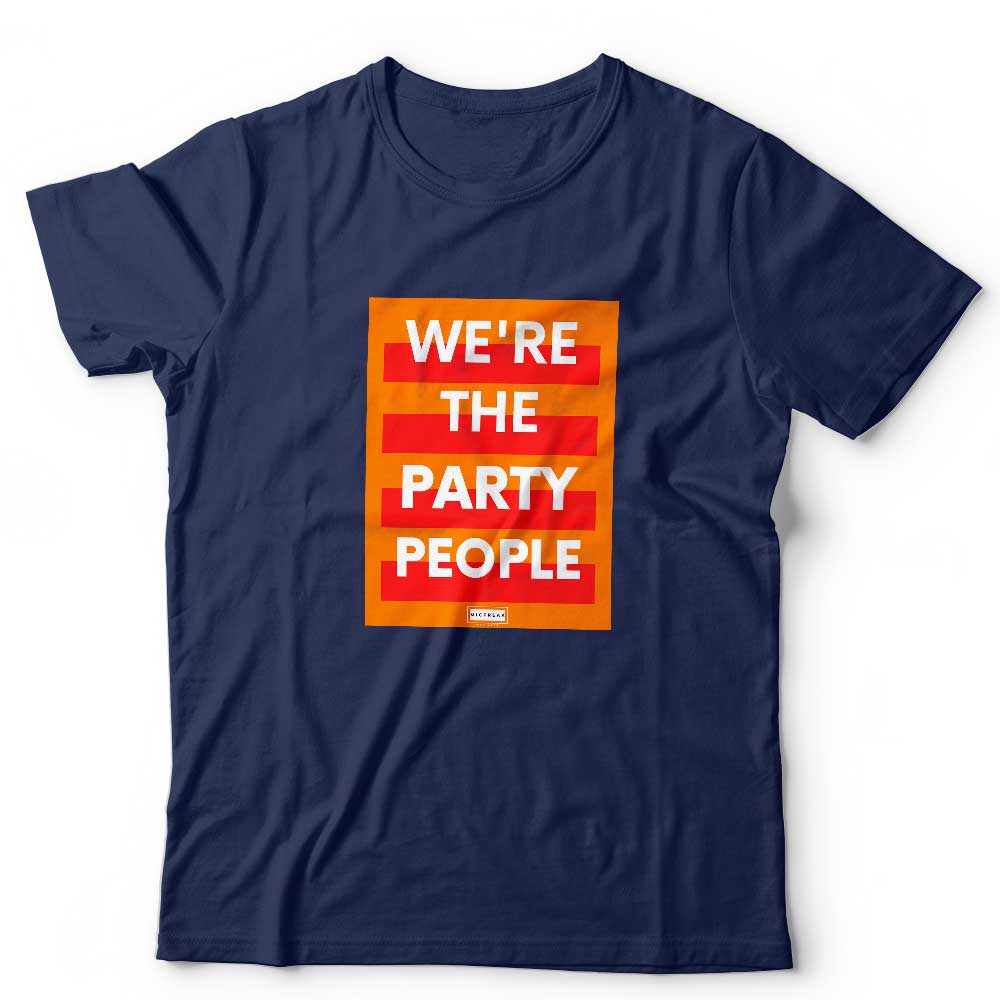 We're The Party People Unisex T Shirt