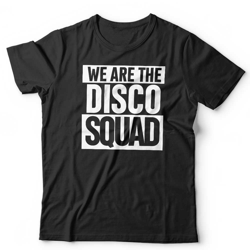 We Are The Disco Squad Unisex T Shirt